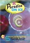 دانلود کتاب Paradise on ice: 50 fabulous tropical cocktails – بهشت روی یخ: 50 کوکتل استوایی افسانه ای