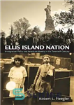 دانلود کتاب Ellis Island Nation: Immigration Policy and American Identity in the Twentieth Century – ملت جزیره الیس: سیاست مهاجرت...