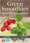 دانلود کتاب Green Smoothies for Beginners: Essentials to Get Started with a Green Smoothie Diet – اسموتی سبز برای مبتدیان:...