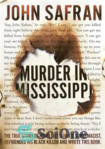 دانلود کتاب Murder in Mississippi: the true story of how I met a white supremacist, befriended his black killer and...