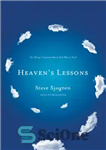 دانلود کتاب Heaven’s lessons: ten things I learned about God when I died – درس های بهشت: ده چیزی که...