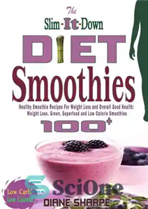 دانلود کتاب The Slim-It-Down Diet Smoothies: Over 100 Healthy Smoothie Recipes for Weight Loss and Overall Good Health: Weight Loss,... 