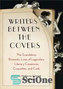 دانلود کتاب Writers between the covers: the scandalous romantic lives of legendary literary casanovas, coquettes, and cads – نویسندگان بین...