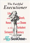 دانلود کتاب The faithful executioner: life and death, honor and shame in the turbulent sixteenth century – جلاد وفادار: زندگی...