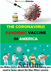 دانلود کتاب THE CORONAVIRUS PANDEMIC VACCINE IN AMERICA: Joe Biden policy on vaccines and Everything you need to know about...