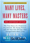 دانلود کتاب Many lives, many masters: the true story of a prominent psychiatrist, his young patient, and the past-life therapy...
