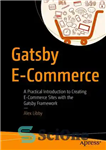 دانلود کتاب Gatsby E-Commerce: A Practical Introduction to Creating E-Commerce Sites with the Gatsby Framework – تجارت الکترونیک گتسبی: مقدمه...
