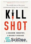 دانلود کتاب Kill Shot: A Shadow Industry, a Deadly Disease – Kill Shot: A Shadow Industry, Deadly Disease