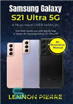 دانلود کتاب Samsung Galaxy S21 Ultra 5G A Must-Have USER MANUAL: This book Guides you with Step by Step to...