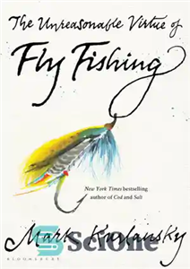 دانلود کتاب The Unreasonable Virtue of Fly Fishing – فضیلت غیرمنطقی فلای فیشینگ