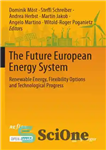 دانلود کتاب The Future European Energy System: Renewable Energy, Flexibility Options And Technological Progress – سیستم انرژی اروپای آینده: انرژی...