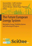 دانلود کتاب The Future European Energy System: Renewable Flexibility Options And Technological Progress سیستم انرژی اروپای آینده: 