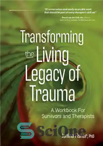 دانلود کتاب Transforming The Living Legacy of Trauma: A Workbook for Survivors and Therapists تبدیل میراث زنده تروما: 
