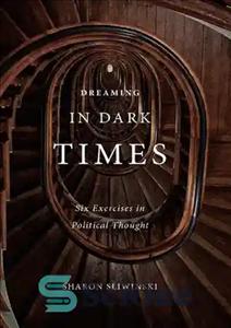 دانلود کتاب Dreaming in Dark Times: Six Exercises in Political Thought – رویا در زمان تاریک: شش تمرین در اندیشه...