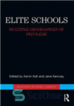 دانلود کتاب Elite Schools: Multiple Geographies of Privilege – مدارس نخبگان: چندین جغرافیای ممتاز