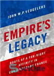 دانلود کتاب Empire’s Legacy: Roots of a Far-Right Affinity in Contemporary France – میراث امپراتوری: ریشه های نزدیکی راست افراطی...