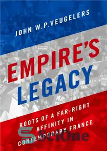 دانلود کتاب Empire’s Legacy: Roots of a Far-Right Affinity in Contemporary France میراث امپراتوری: ریشه های نزدیکی راست افراطی... 