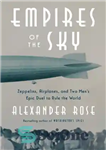 دانلود کتاب Empires of the sky zeppelins, airplanes, and two men’s epic duel to rule the world – امپراتوری زپلین...