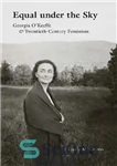 دانلود کتاب Equal Under the Sky: Georgia O’Keeffe and Twentieth-Century Feminism – برابر زیر آسمان: جورجیا اوکیف و فمینیسم قرن...