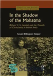 دانلود کتاب In The Shadow of The Mahatma:Bishop V.S.Azariah and the Travails of Christianity in British India – در سایه...