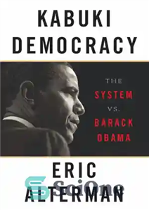 دانلود کتاب Kabuki democracy: the system vs. Barack Obama – دموکراسی کابوکی: سیستم در مقابل باراک اوباما