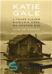 دانلود کتاب Katie Gale a Coast Salish woman’s life on Oyster bay – زندگی کتی گیل یک زن ساحلی سالیش...