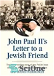 دانلود کتاب John Paul IIÖs Letter to a Jewish Friend: The Heart-Rending Story of Two Polish Boys Divided by World...
