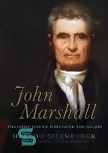 دانلود کتاب John Marshall: The Supreme Court’s Chief Justice Who Transformed the Young Republic – جان مارشال: رئیس دادگاه عالی...