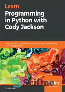 دانلود کتاب LEARN PROGRAMMING IN PYTHON WITH CODY JACKSON: grasp the basics of programming and python … syntax while building...