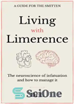 دانلود کتاب Living with limerence: A guide for the smitten – زندگی با لیمرنس: راهنمایی برای شکست خوردگان