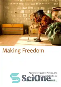 دانلود کتاب Making Freedom: Apartheid, Squatter Politics, and the Struggle for Home – ساخت آزادی: آپارتاید، سیاست اسکوتر، و مبارزه...