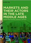 دانلود کتاب Markets and Their Actors in the Late Middle Ages – بازارها و بازیگران آنها در اواخر قرون وسطی