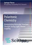 دانلود کتاب Polaritonic Chemistry: Manipulating Molecular Structure Through Strong LightMatter Coupling – شیمی پولاریتونیک: دستکاری ساختار مولکولی از طریق جفت...