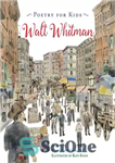 دانلود کتاب Poetry for kids: Walt Whitman ; edited by Karen Karbiener, PhD ; illustrated by Kate Evans – شعر...