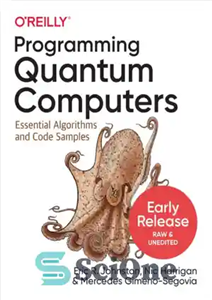 دانلود کتاب Programming Quantum Computers: Essential Algorithms and Code Samples – برنامه نویسی کامپیوترهای کوانتومی: الگوریتم های ضروری و نمونه...