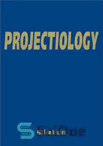 دانلود کتاب Projectiology: A Panorama of Experiences of the Consciousness Outside the Human Body – پروژکتیولوژی: پانورامایی از تجربیات آگاهی... 