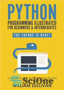 دانلود کتاب Python Programming Illustrated For Beginners & Intermediates: £Learn By Doing¥ Approach-Step By Step Ultimate Guide To Mastering Python:...