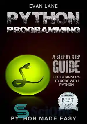 دانلود کتاب Python Programming: A Step by Step Beginners Guide to Coding with Python in 7 Days or Less! –...