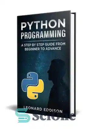 دانلود کتاب Python Programming: A Step By Step Guide From Beginner To Advance – برنامه نویسی پایتون: راهنمای گام به...