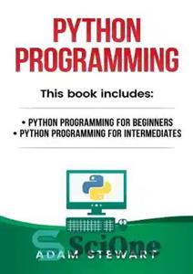 دانلود کتاب Python Programming: Python Programming for Beginners, Python Programming for Intermediates – برنامه نویسی پایتون: برنامه نویسی پایتون برای...