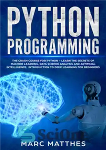 دانلود کتاب Python Programming: The Crash Course for Python Learn the Secrets of Machine Learning, Data Science Analysis and Artificial...