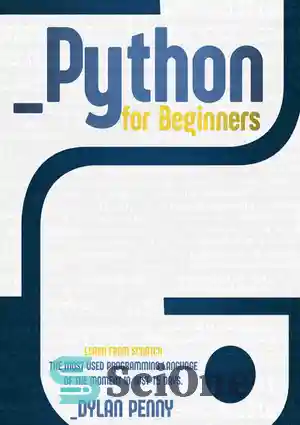 دانلود کتاب Python For Beginners: Learn From Scratch the Most Using Programming Language of the Moment in Just 15 Days...