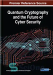 دانلود کتاب Quantum Cryptography and the Future of Cyber Security – رمزنگاری کوانتومی و آینده امنیت سایبری