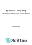 دانلود کتاب Quantum Computing. Program Next-Gen Computers for Hard, Real-World Applications – محاسبات کوانتومی برنامه کامپیوترهای نسل بعدی برای برنامه...