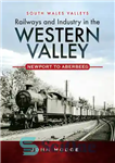 دانلود کتاب Railways and Industry in the Western Valley – راه آهن و صنعت در دره غربی