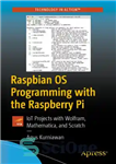 دانلود کتاب Raspbian OS Programming with the Raspberry Pi: Iot Projects with Wolfram, Mathematica, and Scratch – برنامه نویسی Raspbian...