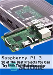 دانلود کتاب Raspberry Pi 3: 20 of The Best Projects You Can Try With The Microcomputer: Top 20 Coolest Raspberry...