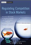 دانلود کتاب Regulating Competition in Stock Markets – تنظیم رقابت در بازارهای سهام