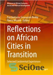 دانلود کتاب Reflections on African Cities in Transition: Selected Continental Experiences – تأملاتی در مورد شهرهای آفریقایی در حال گذار:...