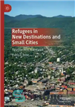 دانلود کتاب Refugees in New Destinations and Small Cities: Resettlement in Vermont – پناهندگان در مقاصد جدید و شهرهای کوچک:...